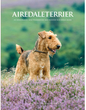 Airedaleterrier : en hänförande resa tillsammans med hundar och deras ägare (inbunden)