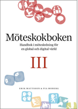 Möteskokboken III: Handbok i mötesledning för en global och digital värld (bok, flexband)