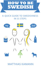 How to be Swedish : a quick guide to swedishness - in 55 steps (häftad, eng)