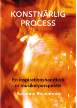 Konstnärlig process : en inspirationshandbok ur musikerperspektiv (häftad)