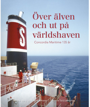 Över älven och ut på världshaven : Concordia Maritime 135 år (inbunden)