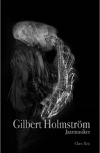 Gilbert Holmström. Jazzmusiker. (inbunden)