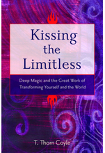 Kissing the limitless - deep magic and the great work of transforming yourself and the world (häftad, eng)