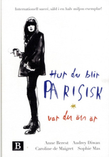 Hur du blir parisisk var du än är : kärlek, stil och dåliga vanor (bok, danskt band)