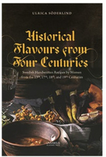 Historical flavours from four centuries : swedish handwritten recipes by women from the 13th, 17th, 18th, and 19th centuries (inbunden, eng)