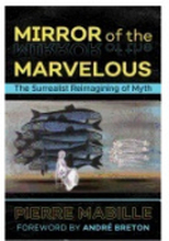 Mirror of the marvelous - the surrealist reimagining of myth (häftad, eng)