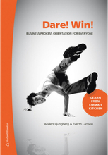 Dare! Win! : business process orientation for everyone (inbunden, eng)