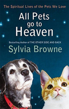 All Pets Go To Heaven: spiritual lives of… by Browne, Sylvia