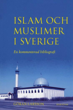 Islam Och Muslimer I Sverige - En Kommenterad Bibliografi