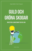 Guld Och Gröna Skogar - Investera Klimatsmart Och Bli Rik