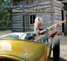 Brown Junior: Down Home Chrome