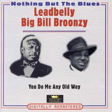 Leadbelly/Big Bill Broonzy: You do me any old...
