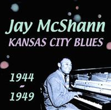 McShann Jay: Kansas City Blues 1944-1949