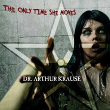 Dr Arthur Krause: The Only Time She Moves