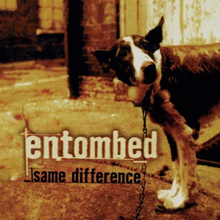 Entombed: Same difference