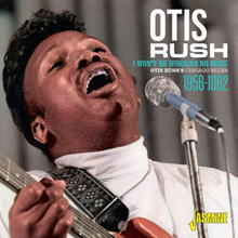 Otis Rush : I Won’t Be Worried No More: Otis Rush’s Chicago Blues 1956-1962 CD