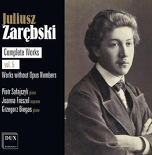 Juliusz Zarebski : Juliusz Zarebski: Complete Works: Works Without Opus Numbers