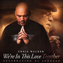 Chris Walker : We’re in This Love Together: Celebrating Al Jarreau CD Album