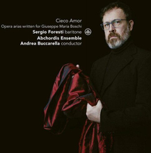 Andrea Buccarella : Cieco Amor: Opera Arias Written for Giuseppe Maria Boschi