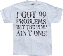 I Got 99 Problems..., T-Shirt