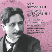 Felix Nowowiejski : Feliks Nowowiejski: Die Heimkehr Des Verlorenen Sohnes CD
