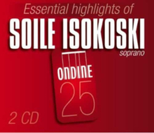 Soile Isokoski : Essential Highlights of Soile Isokoski CD 2 discs (2010)
