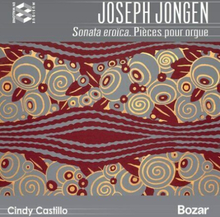 Joseph Jongen : Joseph Jongen: Sonata Eroïca/Pièces Pour Orgue CD (2021)