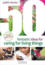 50 Fantastic Ideas for Caring for Li…, Judith Harries