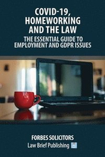 Covid-19, Homeworking and the Law - The Essential Guide to Employment and GDPR Issues