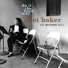 Baker Chet: Do It The Hard Way/The Riverside...