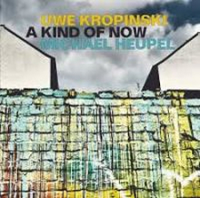 Kropinski Uwe & Michael Heupel: A Kind Of Now