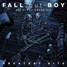 Fall Out Boy: Believers never die/Greatest hits