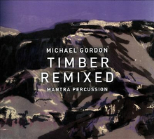 Tim Hecker and more : Gordon:Timber Remixed [Mantra Percussion CD
