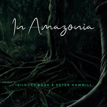 Isildurs Bane & Peter Hammill: In Amazonia