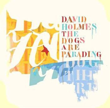 Holmes David: Dogs Are Parading (Special Edit.)