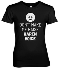 Don't Make Me Raise Karen Voice Girly Tee, T-Shirt