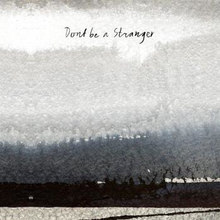Don"'t Be A Stranger: Don"'t Be A Stranger 2013