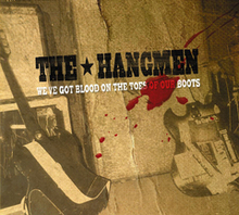 Hangmen: We"'ve got blood on the toes of...