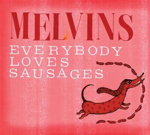 Melvins: Everybody loves sausages 2013