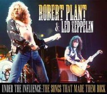 Robert Plant & Led Zeppelin Under The Influence