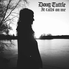 Tuttle Doug: It Calls On Me