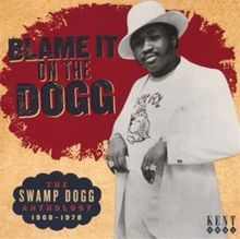 Blame It On The Dogg - The Swamp Dogg Anthology