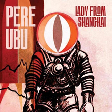 Pere Ubu: Lady from Shanghai 2013