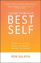 Leading from Your Best Self: Develop Executive Poise, Presence, and Influence to Maximize Your Potential