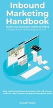 Inbound Marketing Handbook Make your business visible Using Google, Social Media, Blogs & Email. Best marketing inbound strategy that will convert traffic to sales, improve selling and generate profit