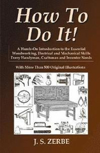 How To Do It!: A Hands-On Introduction to the Essential Woodworking, Electrical and Mechanical Skills Every Handyman, Craftsman and Inventor Needs