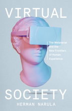 Virtual Society - The Metaverse And The New Frontiers Of Human Experience