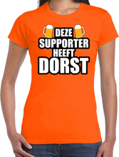 Deze supporter heeft dorst oranje t-shirt Holland / Nederland supporter EK/ WK voor dames