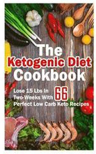 The Ketogenic Diet Cookbook: Lose 15 Lbs In Two-Weeks With 66 Perfect Low Carb Keto Recipes: (low carbohydrate, high protein, low carbohydrate food
