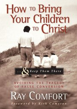 How to Bring Your Children to Christ...& Keep Them There